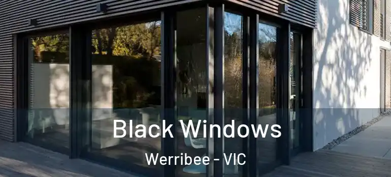  Black Windows Werribee - VIC