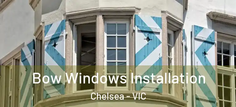  Bow Windows Installation Chelsea - VIC