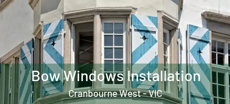 Bow Windows Installation Cranbourne West - VIC
