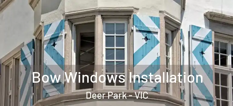  Bow Windows Installation Deer Park - VIC