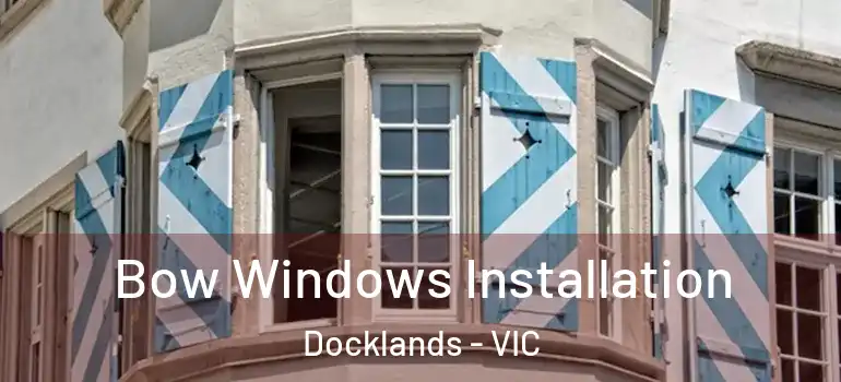  Bow Windows Installation Docklands - VIC