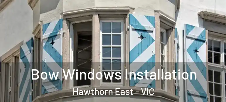  Bow Windows Installation Hawthorn East - VIC