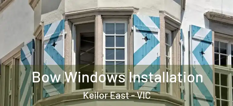 Bow Windows Installation Keilor East - VIC