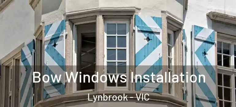 Bow Windows Installation Lynbrook - VIC