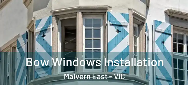 Bow Windows Installation Malvern East - VIC