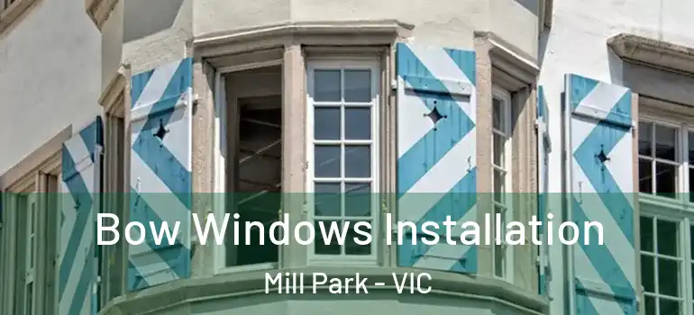  Bow Windows Installation Mill Park - VIC