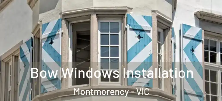 Bow Windows Installation Montmorency - VIC