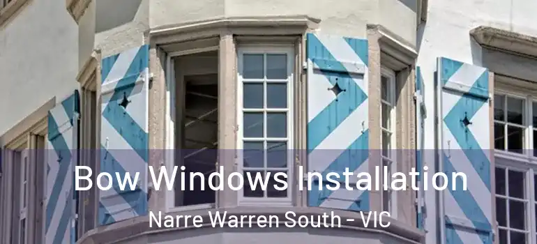 Bow Windows Installation Narre Warren South - VIC