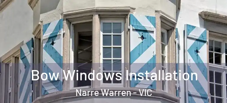 Bow Windows Installation Narre Warren - VIC