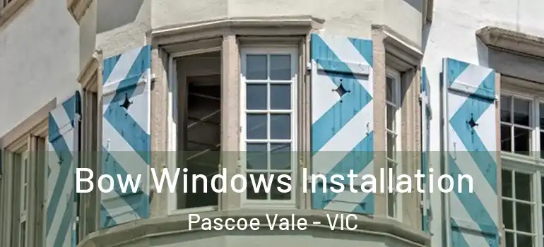 Bow Windows Installation Pascoe Vale - VIC