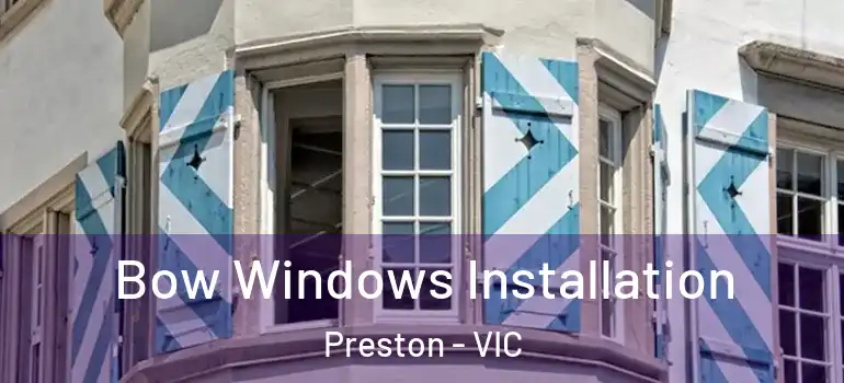 Bow Windows Installation Preston - VIC