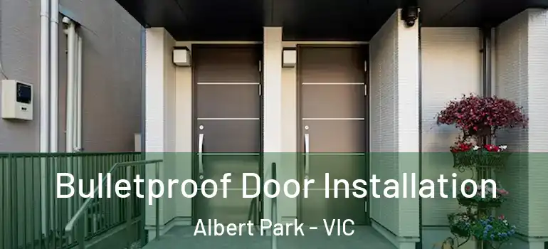 Bulletproof Door Installation Albert Park - VIC