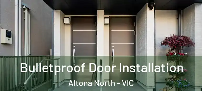 Bulletproof Door Installation Altona North - VIC