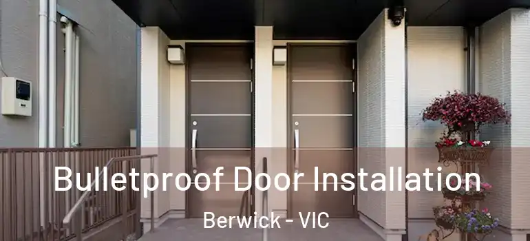 Bulletproof Door Installation Berwick - VIC