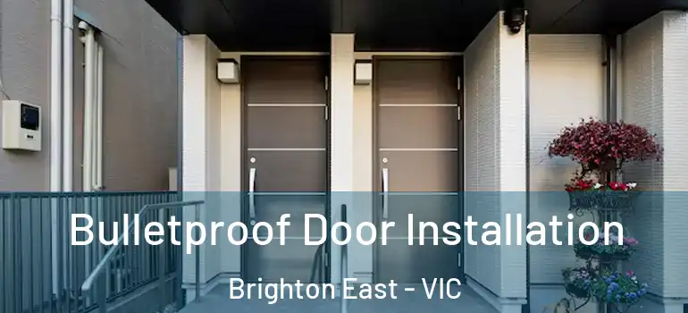 Bulletproof Door Installation Brighton East - VIC