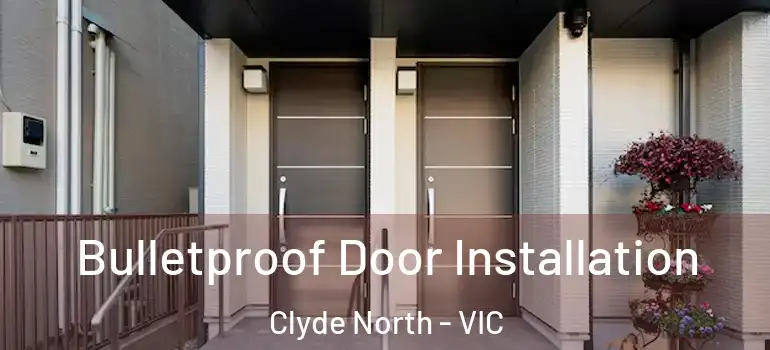  Bulletproof Door Installation Clyde North - VIC