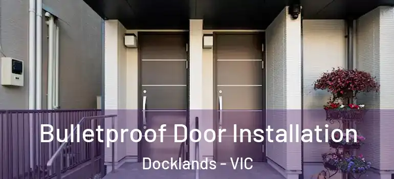 Bulletproof Door Installation Docklands - VIC