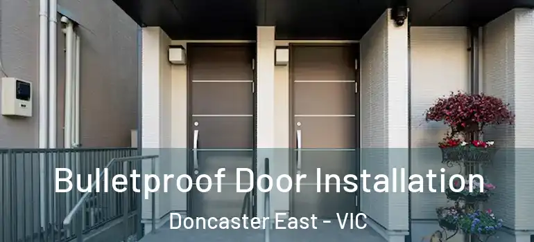 Bulletproof Door Installation Doncaster East - VIC