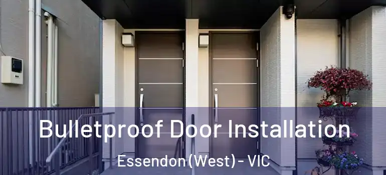 Bulletproof Door Installation Essendon (West) - VIC
