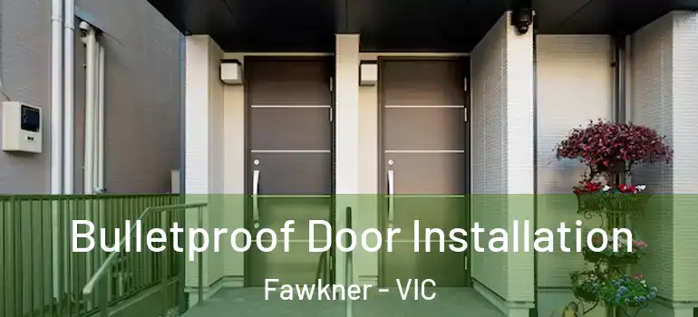 Bulletproof Door Installation Fawkner - VIC