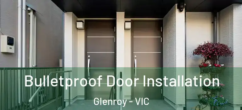 Bulletproof Door Installation Glenroy - VIC