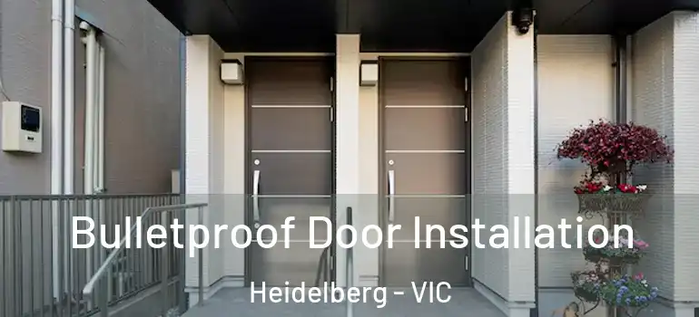 Bulletproof Door Installation Heidelberg - VIC