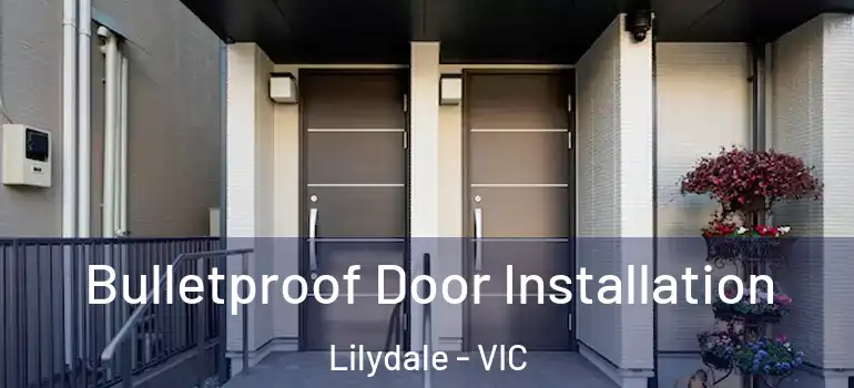  Bulletproof Door Installation Lilydale - VIC