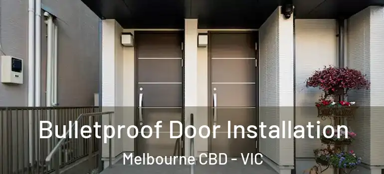 Bulletproof Door Installation Melbourne CBD - VIC