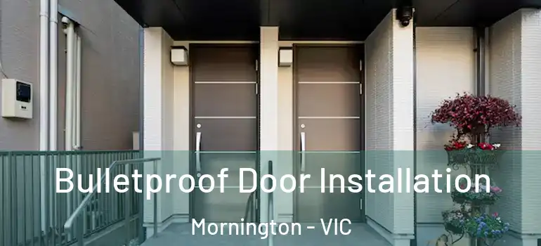 Bulletproof Door Installation Mornington - VIC