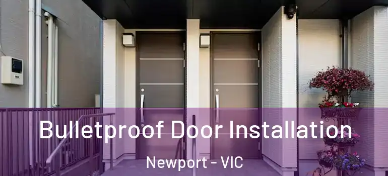 Bulletproof Door Installation Newport - VIC
