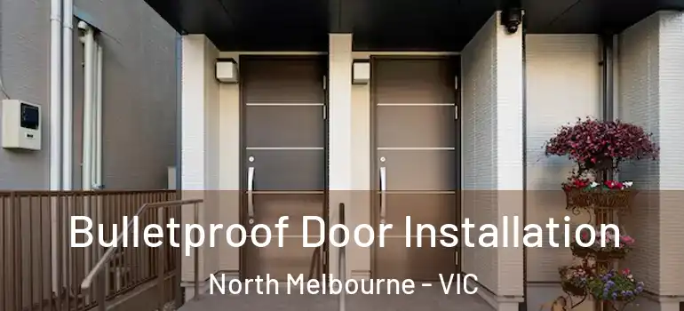  Bulletproof Door Installation North Melbourne - VIC