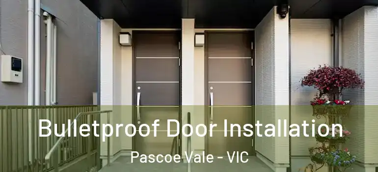 Bulletproof Door Installation Pascoe Vale - VIC