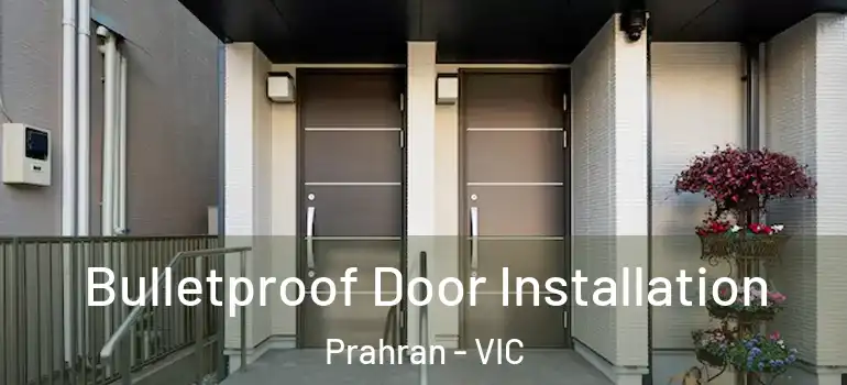 Bulletproof Door Installation Prahran - VIC