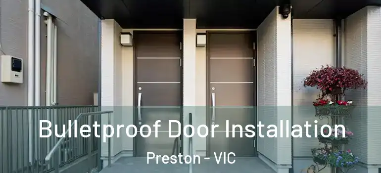Bulletproof Door Installation Preston - VIC