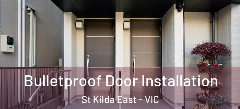  Bulletproof Door Installation St Kilda East - VIC