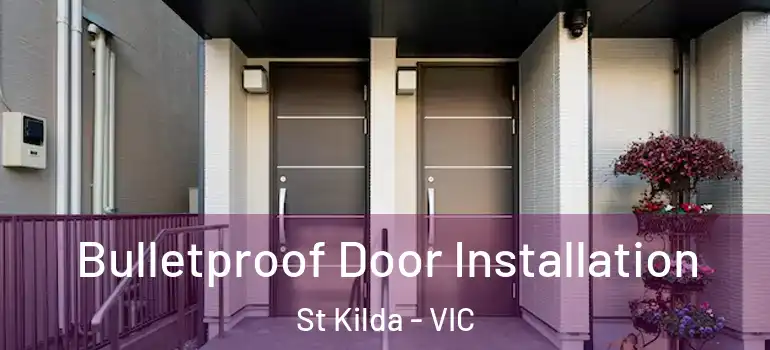 Bulletproof Door Installation St Kilda - VIC