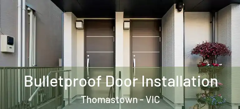 Bulletproof Door Installation Thomastown - VIC