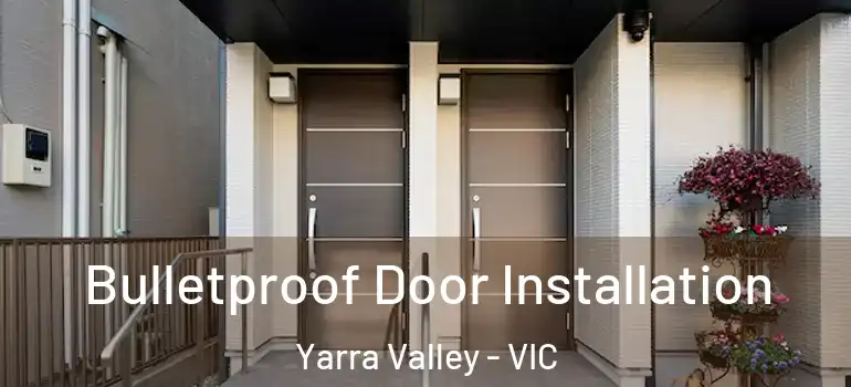 Bulletproof Door Installation Yarra Valley - VIC