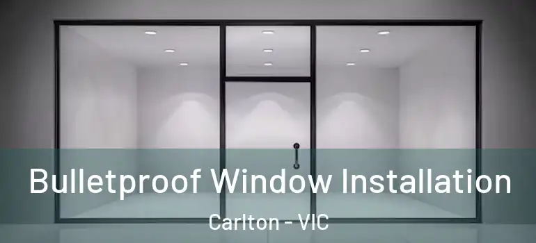 Bulletproof Window Installation Carlton - VIC