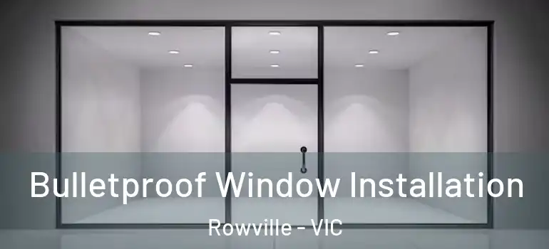  Bulletproof Window Installation Rowville - VIC