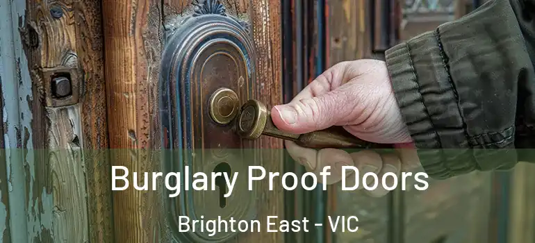 Burglary Proof Doors Brighton East - VIC