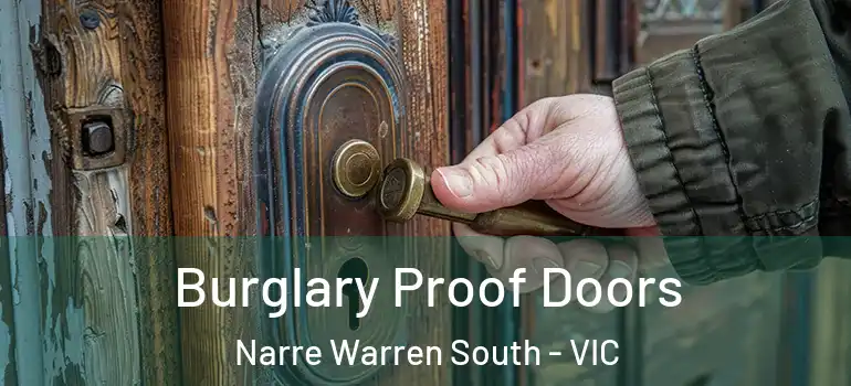 Burglary Proof Doors Narre Warren South - VIC
