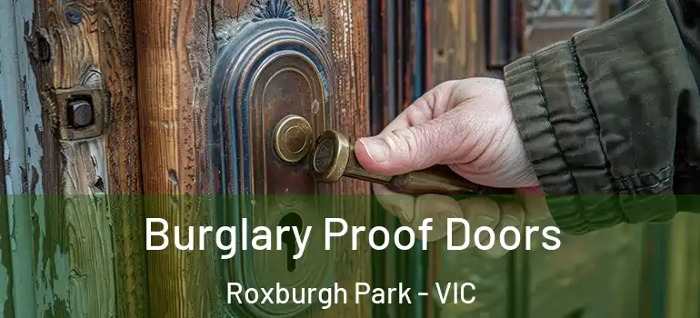 Burglary Proof Doors Roxburgh Park - VIC