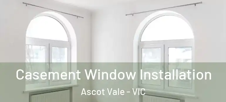 Casement Window Installation Ascot Vale - VIC