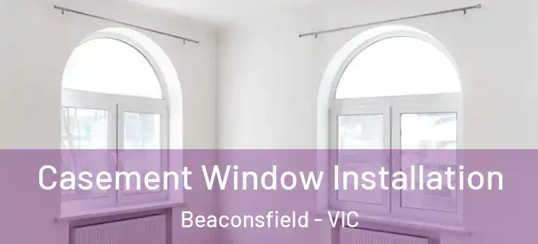  Casement Window Installation Beaconsfield - VIC