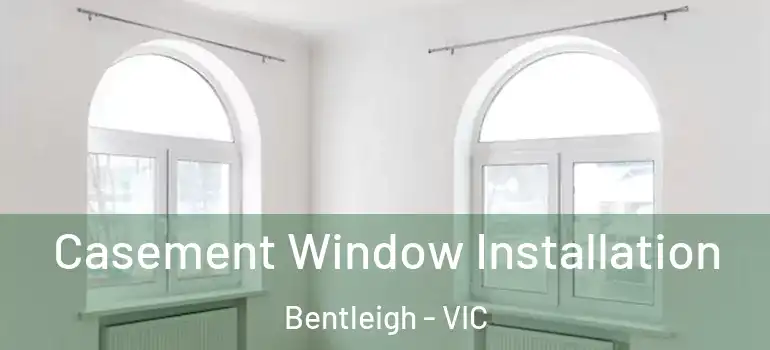  Casement Window Installation Bentleigh - VIC