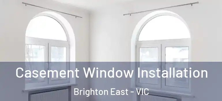 Casement Window Installation Brighton East - VIC