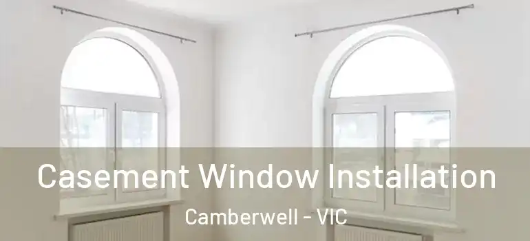 Casement Window Installation Camberwell - VIC