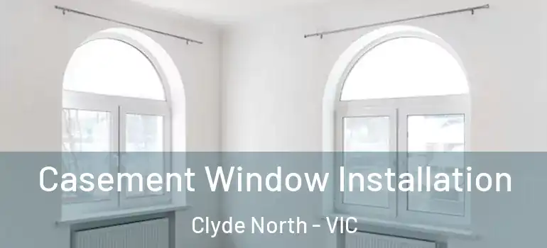 Casement Window Installation Clyde North - VIC