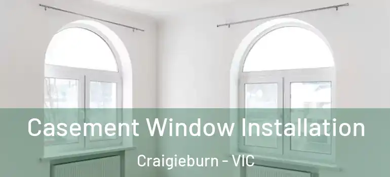  Casement Window Installation Craigieburn - VIC